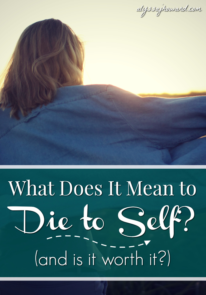 What Does It Mean to Die to Self? (and is it worth it?)